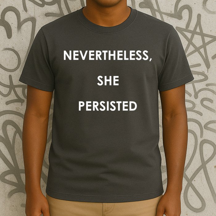Nevertheless, She Persisted. T-Shirt