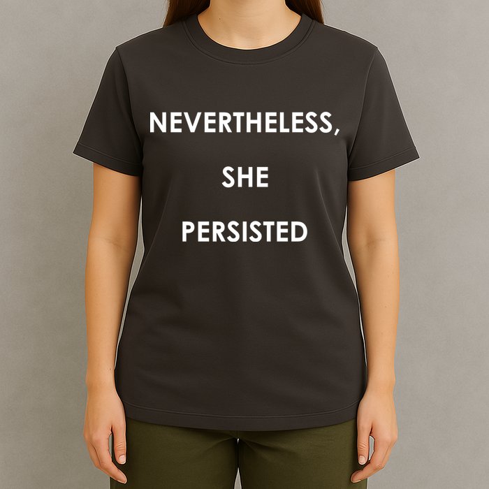 Nevertheless, She Persisted. T-Shirt