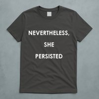 Nevertheless, She Persisted. T-Shirt