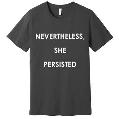 Nevertheless, She Persisted. Premium T-Shirt