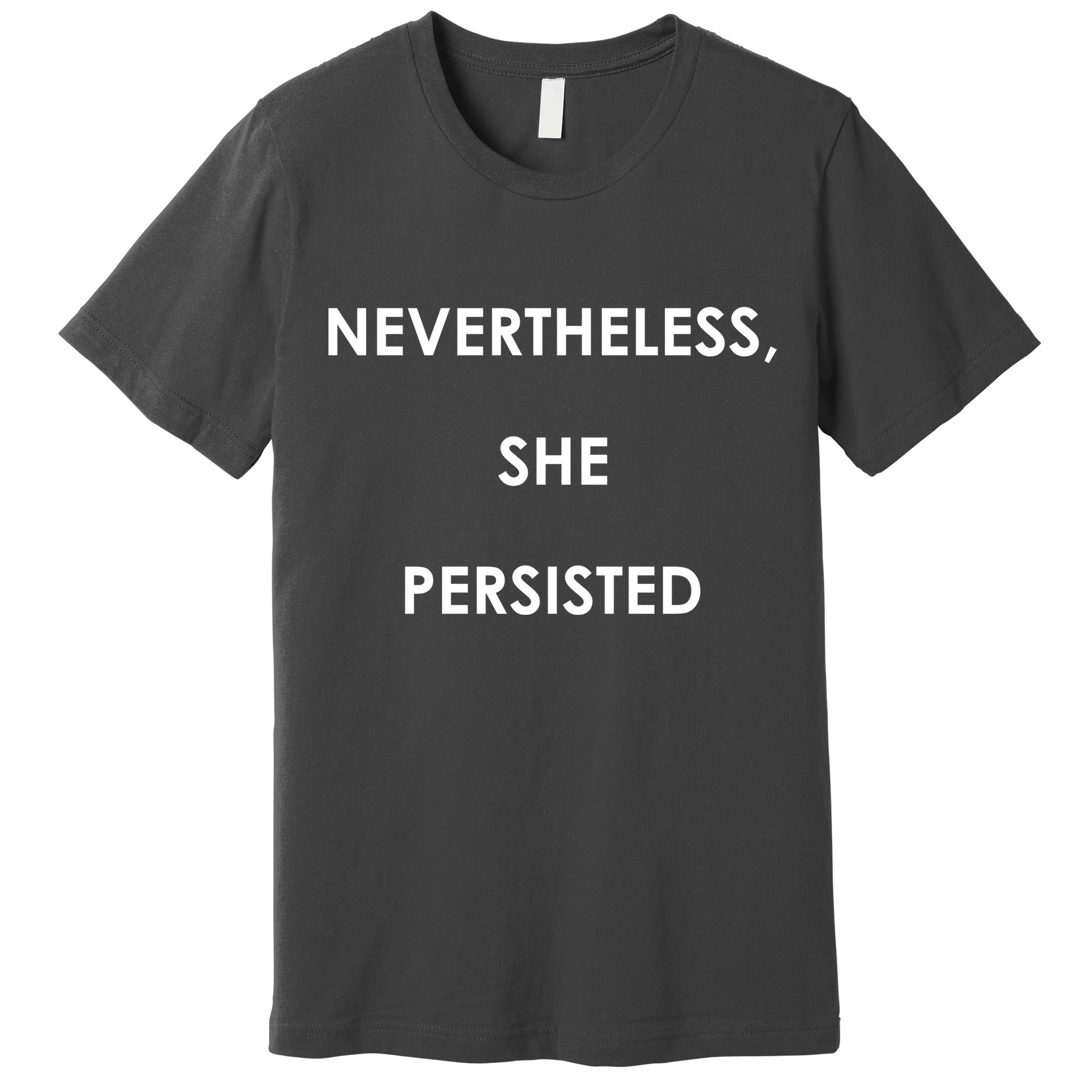Nevertheless, She Persisted. Premium T-Shirt