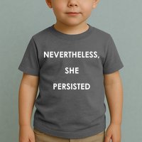 Nevertheless, She Persisted. Toddler T-Shirt
