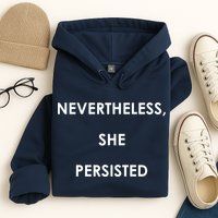 Nevertheless, She Persisted. Never Give Up. Never Give In. Feminist Hoodie