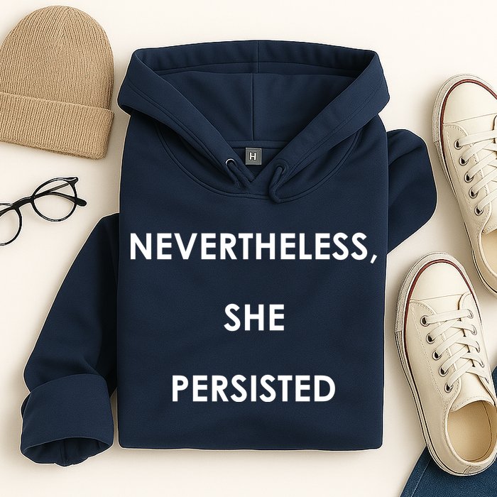 Nevertheless, She Persisted. Never Give Up. Never Give In. Feminist Hoodie