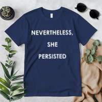 Nevertheless, She Persisted. Never Give Up. Never Give In. Feminist Premium T-Shirt