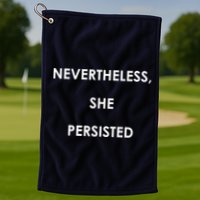 Nevertheless, She Persisted. Never Give Up. Never Give In. Feminist Golf Towel