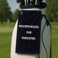 Nevertheless, She Persisted. Never Give Up. Never Give In. Feminist Golf Towel