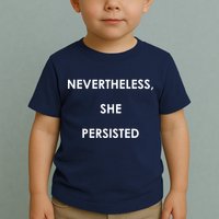 Nevertheless, She Persisted. Never Give Up. Never Give In. Feminist Toddler T-Shirt