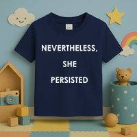 Nevertheless, She Persisted. Never Give Up. Never Give In. Feminist Toddler T-Shirt