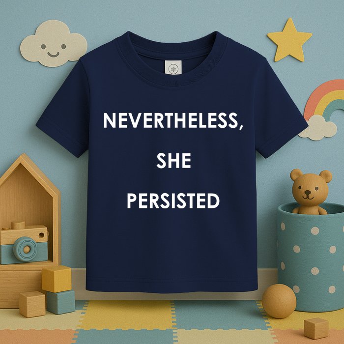 Nevertheless, She Persisted. Never Give Up. Never Give In. Feminist Toddler T-Shirt