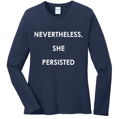 Nevertheless, She Persisted. Never Give Up. Never Give In. Feminist Ladies Long Sleeve Shirt