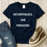 Nevertheless, She Persisted. Never Give Up. Never Give In. Feminist Womens T-Shirt