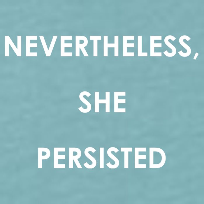 Nevertheless, She Persisted. Never Give Up. Never Give In. Feminist Sueded Cloud Jersey T-Shirt