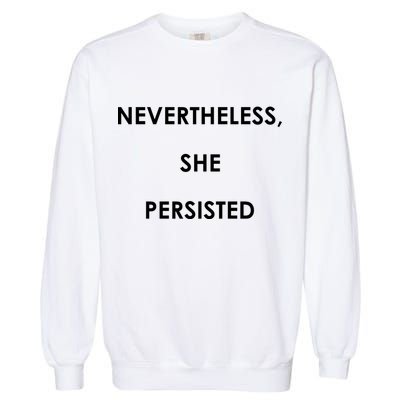 Nevertheless, She Persisted. Never Give Up. Never Give In. Feminist Garment-Dyed Sweatshirt