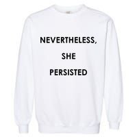 Nevertheless, She Persisted. Never Give Up. Never Give In. Feminist Garment-Dyed Sweatshirt