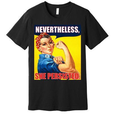 Nevertheless, She Persisted. Rosie Riverter Women's Rights Poster Premium T-Shirt