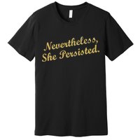 Nevertheless, She Persisted. Script Gold Glitter Print Premium T-Shirt