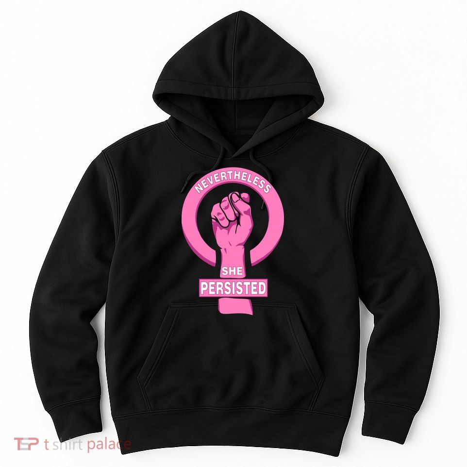 Nevertheless She Persisted Fist Tribute  Hoodie