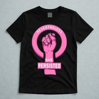 Nevertheless She Persisted Fist Tribute  T-Shirt