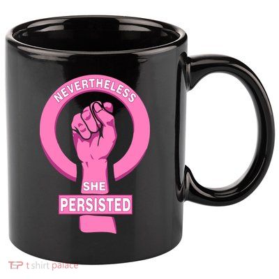 Nevertheless She Persisted Fist Tribute  11oz C Handle Ceramic Mug