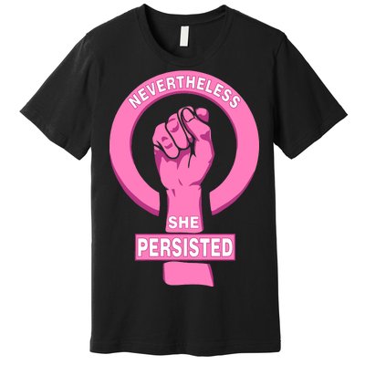 Nevertheless She Persisted Fist Tribute  Premium T-Shirt