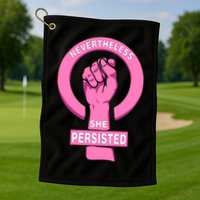 Nevertheless She Persisted Fist Tribute  Golf Towel