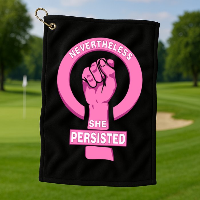 Nevertheless She Persisted Fist Tribute  Golf Towel