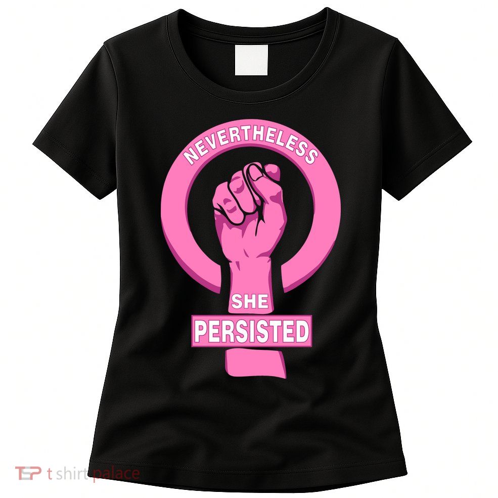 Nevertheless She Persisted Fist Tribute  Womens T-Shirt