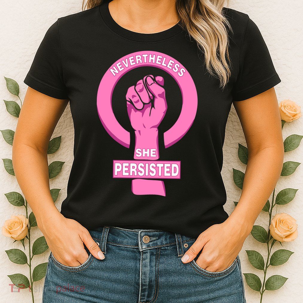 Nevertheless She Persisted Fist Tribute  Womens T-Shirt