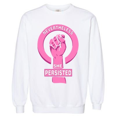 Nevertheless She Persisted Fist Tribute  Garment-Dyed Sweatshirt
