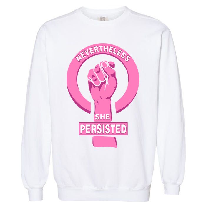 Nevertheless She Persisted Fist Tribute  Garment-Dyed Sweatshirt