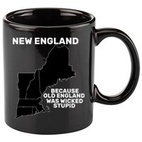 New England Because Old England Was Wicked Stupid 11oz C Handle Ceramic Mug