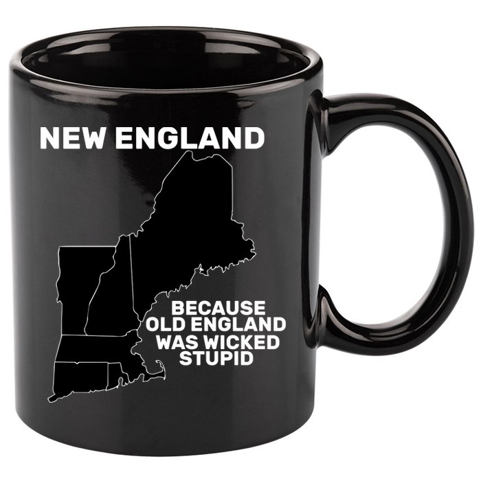 New England Because Old England Was Wicked Stupid 11oz C Handle Ceramic Mug