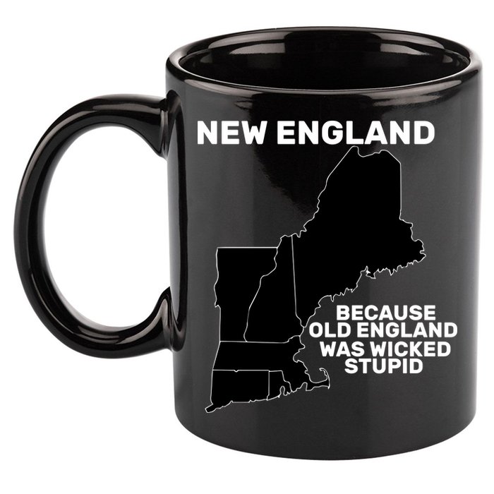 New England Because Old England Was Wicked Stupid 11oz C Handle Ceramic Mug