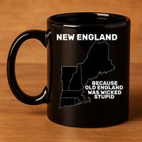 New England Because Old England Was Wicked Stupid 11oz C Handle Ceramic Mug