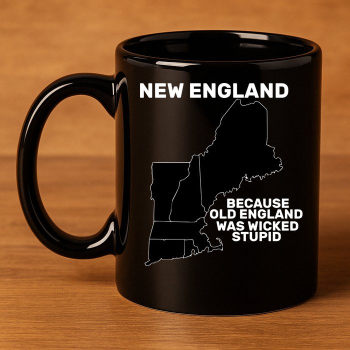 New England Because Old England Was Wicked Stupid 11oz C Handle Ceramic Mug
