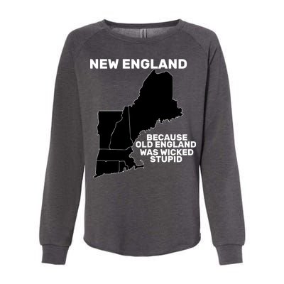 New England Because Old England Was Wicked Stupid Womens California Wash Sweatshirt