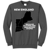 New England Because Old England Was Wicked Stupid Tall Sweatshirt