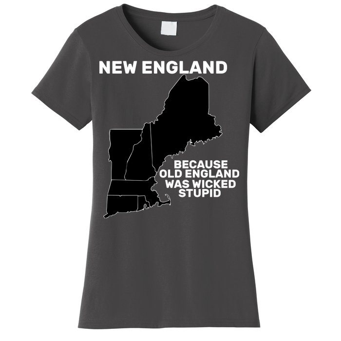 New England Because Old England Was Wicked Stupid Women's T-Shirt