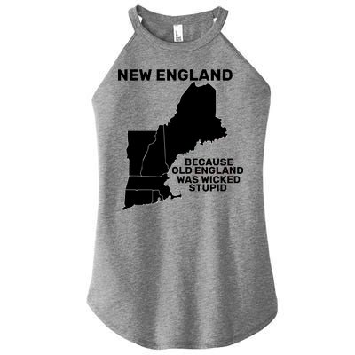 New England Because Old England Was Wicked Stupid Women's Perfect Tri Rocker Tank