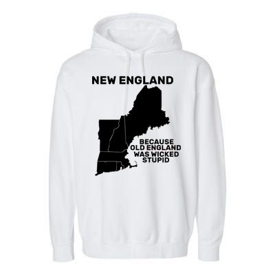 New England Because Old England Was Wicked Stupid Garment-Dyed Fleece Hoodie