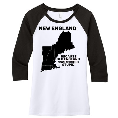 New England Because Old England Was Wicked Stupid Women's Tri-Blend 3/4-Sleeve Raglan Shirt