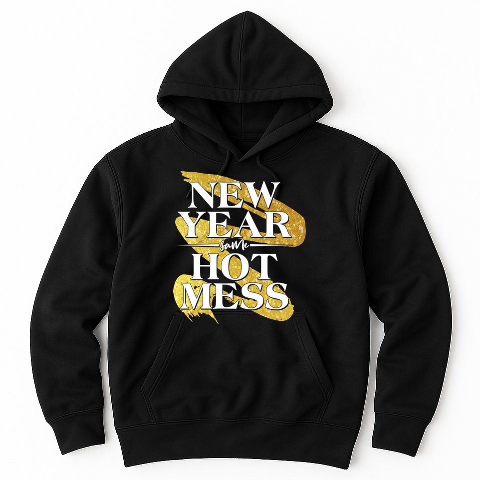 New Year Same Hot Mess Hoodie