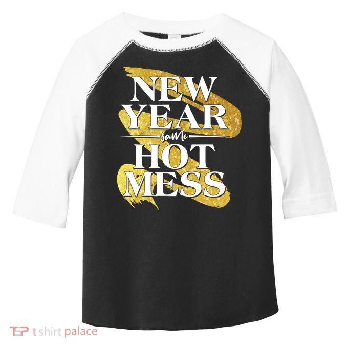 New Year Same Hot Mess Toddler Fine Jersey T-Shirt