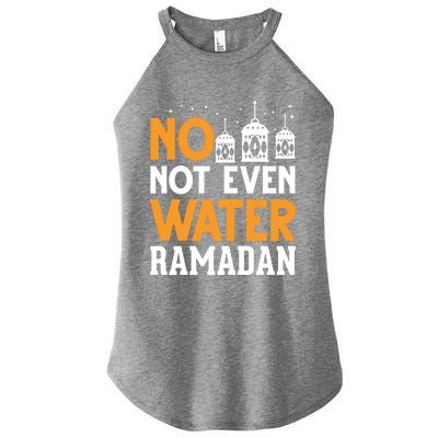 Not Even Water Muslim Fasting Islam Arabic Ramadan Gift Women’s Perfect Tri Rocker Tank