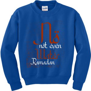 Not Even Water Muslim Islam Fasting Mosque Allah Cute Gift Kids Sweatshirt