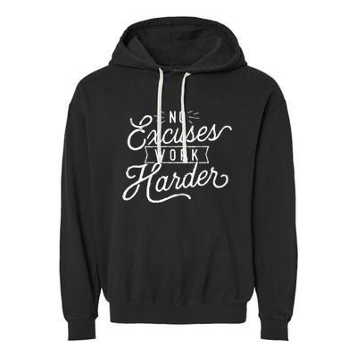 No Excuses Work Harder Motivational Quote Inspiration Garment-Dyed Fleece Hoodie