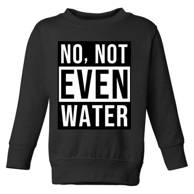 Not Even Water Ramadan Dawah Toddler Sweatshirt