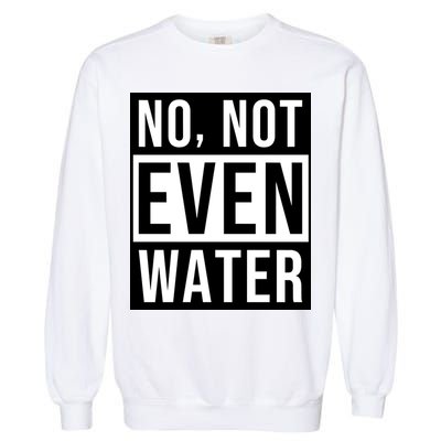 Not Even Water Ramadan Dawah Garment-Dyed Sweatshirt