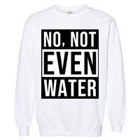 Not Even Water Ramadan Dawah Garment-Dyed Sweatshirt